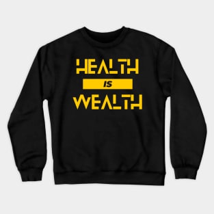 Health Is Wealth. A Stylish Reminder. Crewneck Sweatshirt